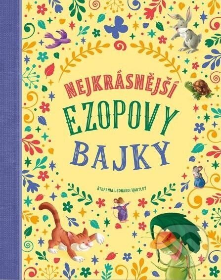 Kniha: Nejkrásnější Ezopovy bajky (Stefania Leonardi Hartley). Svojtka&Co., 2023 Kniha: Nejkrásnější Ezopovy bajky (Stefania Leonardi Hartley). Svojtka&Co., 2023