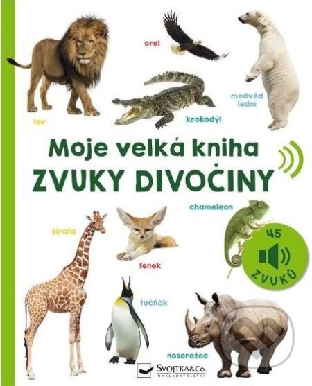 Kniha: Moje velká kniha - Zvuky divočiny (Svojtka&Co.). Svojtka&Co., 2023 Kniha: Moje velká kniha - Zvuky divočiny (Svojtka&Co.). Svojtka&Co., 2023
