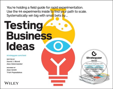 Kniha: Testing Business Ideas (Alexander Osterwalder a David J. Bland). John Wiley & Sons, 2019 Kniha: Testing Business Ideas (Alexander Osterwalder a David J. Bland). John Wiley & Sons, 2019