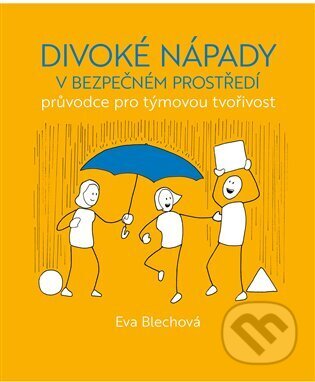 Kniha: Divoké nápady v bezpečném prostředí (Eva Blechová). Akademie múzických umění, 2023 Kniha: Divoké nápady v bezpečném prostředí (Eva Blechová). Akademie múzických umění, 2023
