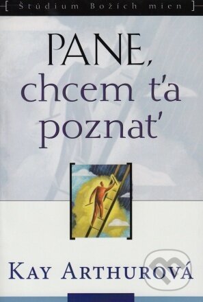 Kniha: Pane, chcem ťa poznať (Kay Arthur). Precept Ministries International, 2023 Kniha: Pane, chcem ťa poznať (Kay Arthur). Precept Ministries International, 2023