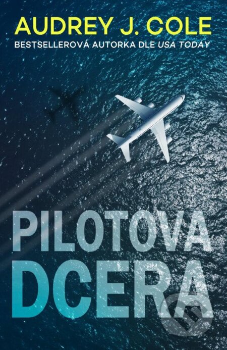 Kniha: Pilotova dcera (Audrey J. Cole). Kalibr, 2023 Kniha: Pilotova dcera (Audrey J. Cole). Kalibr, 2023