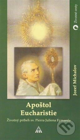 Kniha: Apoštol Eucharistie (Jozef Michalov). Lúč, 2004 Kniha: Apoštol Eucharistie (Jozef Michalov). Lúč, 2004