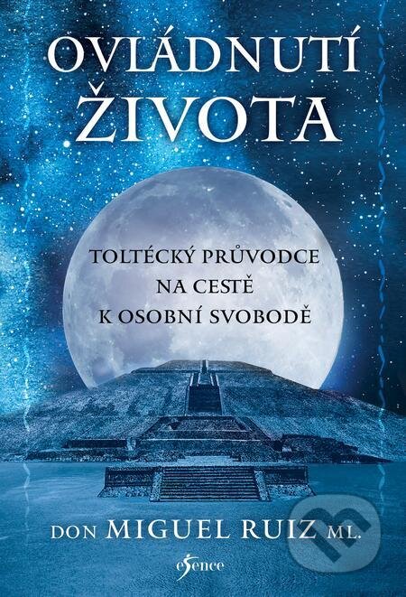 E-kniha: Ovládnutí života (Don Miguel Ruiz). Esence, 2023 E-kniha: Ovládnutí života (Don Miguel Ruiz). Esence, 2023