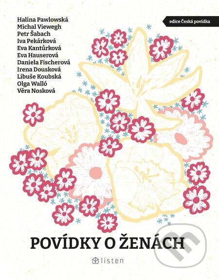 E-kniha: Povídky o ženách (Daniela Fischerová, Eva Hauserová, Eva Kantůrková, Halina Pawlowská, Iva Pekárková, Michal Viewegh, Olga Walló, Petr Šabach a Věra Nosková). Listen, 2023 E-kniha: Povídky o ženách (Daniela Fischerová, Eva Hauserová, Eva Kantůrková, Halina Pawlowská, Iva Pekárková, Michal Viewegh, Olga Walló, Petr Šabach a Věra Nosková). Listen, 2023