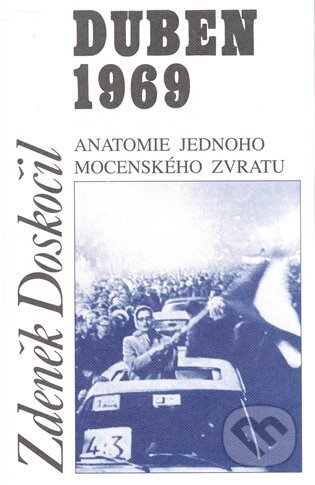 Kniha: Duben 1969 (Zdeněk Doskočil). Doplněk, 2009 Kniha: Duben 1969 (Zdeněk Doskočil). Doplněk, 2009