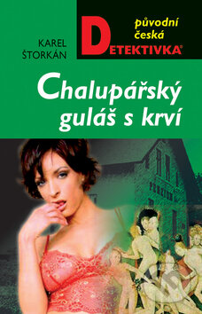 Kniha: Chalupářský guláš s krví (Karel Štorkán). Moba, 2006 Kniha: Chalupářský guláš s krví (Karel Štorkán). Moba, 2006