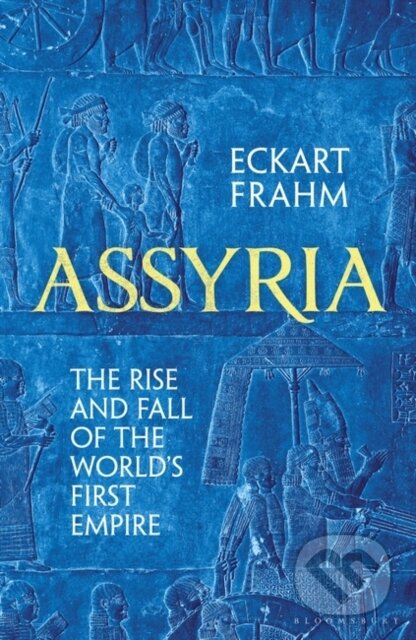 Kniha: Assyria (Eckart Frahm). Bloomsbury, 2023 Kniha: Assyria (Eckart Frahm). Bloomsbury, 2023