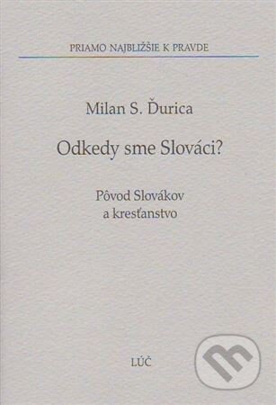 Kniha: Odkedy sme Slováci? (Milan S. Ďurica). Lúč, 2006 Kniha: Odkedy sme Slováci? (Milan S. Ďurica). Lúč, 2006