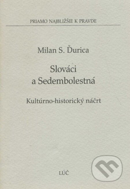 Kniha: Slováci a Sedembolestná (Milan S. Ďurica). Lúč, 2008 Kniha: Slováci a Sedembolestná (Milan S. Ďurica). Lúč, 2008