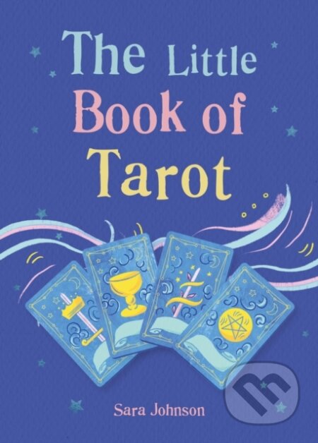 Kniha: The Little Book of Tarot (Sara Johnson). Gaia Books, 2023 Kniha: The Little Book of Tarot (Sara Johnson). Gaia Books, 2023