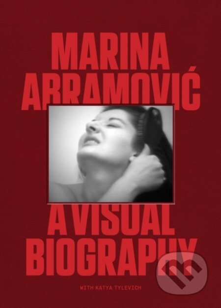 Kniha: Marina Abramovic (Katya Tylevich a Marina Abramovic). Laurence King Publishing, 2023 Kniha: Marina Abramovic (Katya Tylevich a Marina Abramovic). Laurence King Publishing, 2023