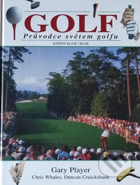 Kniha: Golf (Gary Player, Duncan Cruickshank a Chris Whales). Knižní klub, 2001 Kniha: Golf (Gary Player, Duncan Cruickshank a Chris Whales). Knižní klub, 2001