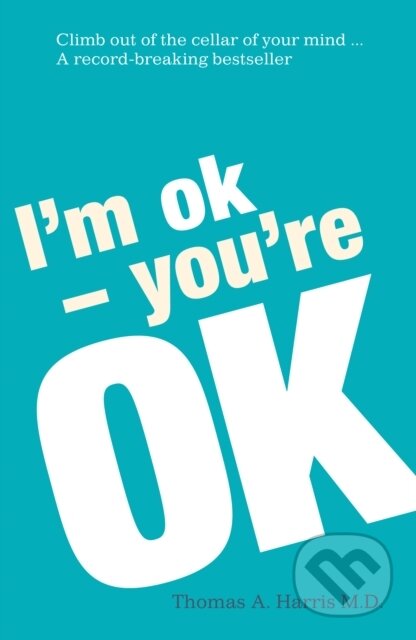 Kniha: I'm Ok, You're Ok (Thomas A. Harris). Arrow Books, 2012 Kniha: I'm Ok, You're Ok (Thomas A. Harris). Arrow Books, 2012
