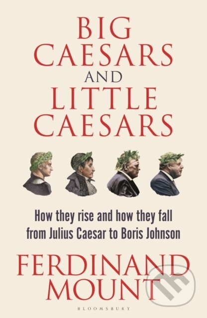 Kniha: Big Caesars and Little Caesars (Ferdinand Mount). Bloomsbury, 2023 Kniha: Big Caesars and Little Caesars (Ferdinand Mount). Bloomsbury, 2023