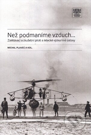 Kniha: Než podmaníme vzduch … (Michal Plavec). Národní technické muzeum, 2012 Kniha: Než podmaníme vzduch … (Michal Plavec). Národní technické muzeum, 2012