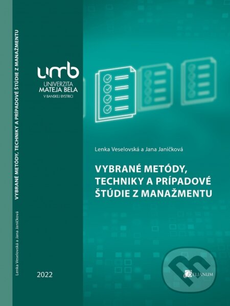 Kniha: Vybrané metódy, techniky a prípadové štúdie z manažmentu (Lenka Veselovská). Belianum, 2022 Kniha: Vybrané metódy, techniky a prípadové štúdie z manažmentu (Lenka Veselovská). Belianum, 2022