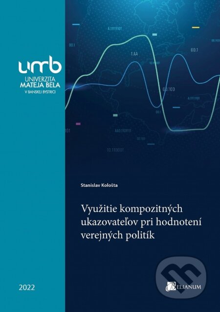 Kniha: Využitie kompozitných ukazovateľov pri hodnotení verejných politík (Stanislav Kološta). Belianum, 2022 Kniha: Využitie kompozitných ukazovateľov pri hodnotení verejných politík (Stanislav Kološta). Belianum, 2022