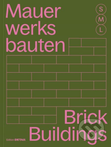 Kniha: Mauerwerksbauten S, M, L /Brickwork Buildings S, M, L (Sandra Hofmeister). De Gruyter, 2023 Kniha: Mauerwerksbauten S, M, L /Brickwork Buildings S, M, L (Sandra Hofmeister). De Gruyter, 2023