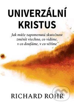 Kniha: Univerzální Kristus (Richard Rohr). Lukáš a syn, 2023 Kniha: Univerzální Kristus (Richard Rohr). Lukáš a syn, 2023
