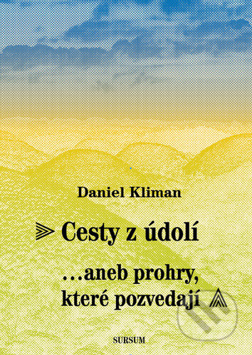 Kniha: Cesty z údolí...aneb prohry, které pozvedají (Daniel Kliman). Sursum, 2023 Kniha: Cesty z údolí...aneb prohry, které pozvedají (Daniel Kliman). Sursum, 2023