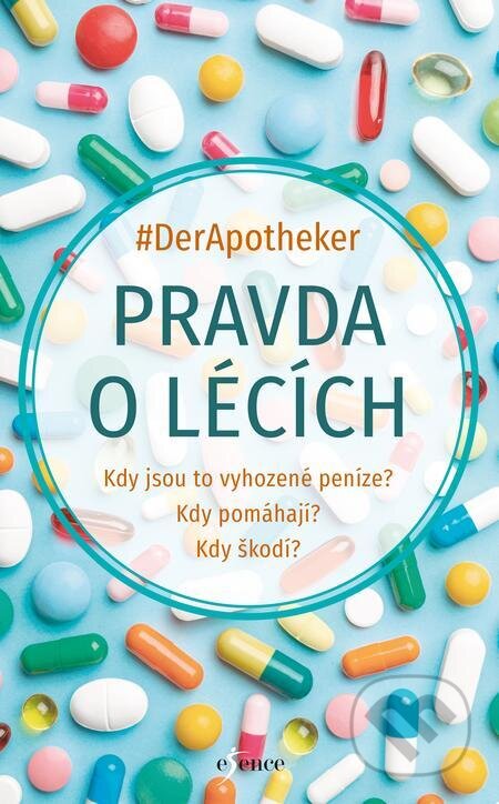 E-kniha: Pravda o lécích (#DerApotheker). Esence, 2023 E-kniha: Pravda o lécích (#DerApotheker). Esence, 2023