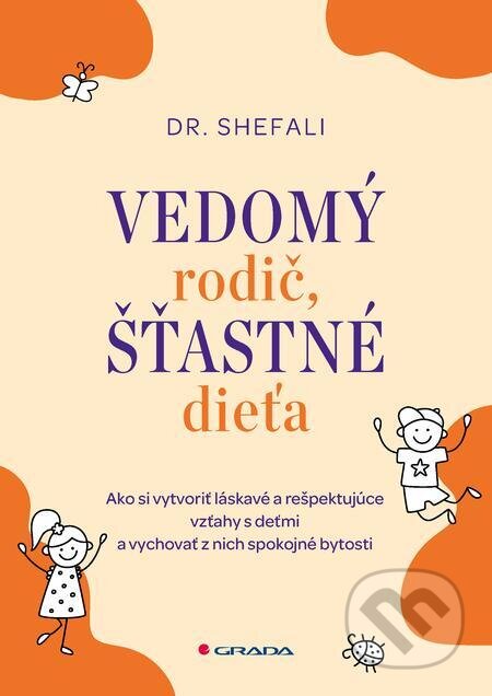 E-kniha: Vedomý rodič, šťastné dieťa (Shefali Tsabary). Grada E-kniha: Vedomý rodič, šťastné dieťa (Shefali Tsabary). Grada