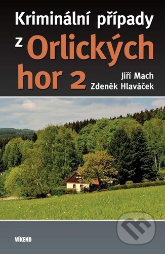 Kniha: Kriminální případy z Orlických hor 2 (Jiří Mach a Zdeněk Hlaváček). Víkend, 2023 Kniha: Kriminální případy z Orlických hor 2 (Jiří Mach a Zdeněk Hlaváček). Víkend, 2023