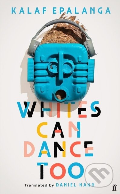 E-kniha: Whites Can Dance Too (Kalaf Epalanga). Faber and Faber, 2023 E-kniha: Whites Can Dance Too (Kalaf Epalanga). Faber and Faber, 2023