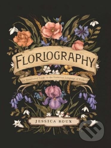 Kniha: Floriography (Jessica Roux). Andrews McMeel, 2020 Kniha: Floriography (Jessica Roux). Andrews McMeel, 2020