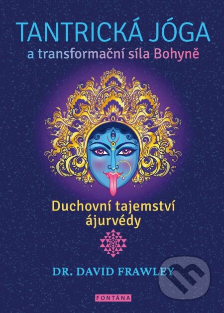 Kniha: Tantrická jóga a transformacní síla Bohyne (David Frawley). Fontána, 2023 Kniha: Tantrická jóga a transformacní síla Bohyne (David Frawley). Fontána, 2023
