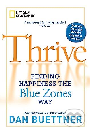 Kniha: Thrive (Dan Buettner). National Geographic Society, 2011 Kniha: Thrive (Dan Buettner). National Geographic Society, 2011