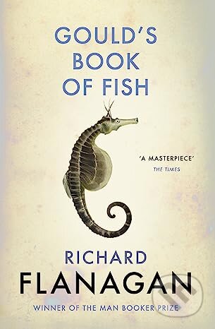 Kniha: Gould´s Book of Fish (Richard Flanagan). Vintage, 2016 Kniha: Gould´s Book of Fish (Richard Flanagan). Vintage, 2016