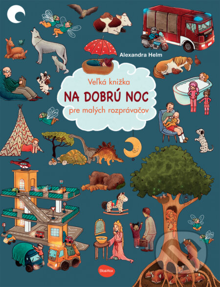 Kniha: Veľká knižka - Na dobrú noc pre malých rozprávačov (Alexandra Helm). Ella & Max, 2023 Kniha: Veľká knižka - Na dobrú noc pre malých rozprávačov (Alexandra Helm). Ella & Max, 2023