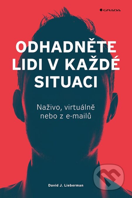 Kniha: Odhadněte lidi v každé situaci (David J. Lieberman). Grada, 2023 Kniha: Odhadněte lidi v každé situaci (David J. Lieberman). Grada, 2023