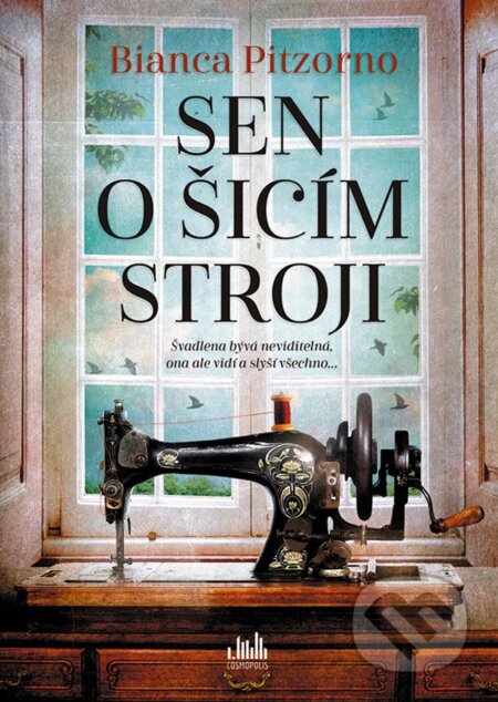 Kniha: Sen o šicím stroji (Bianca Pitzorno). Cosmopolis, 2023 Kniha: Sen o šicím stroji (Bianca Pitzorno). Cosmopolis, 2023