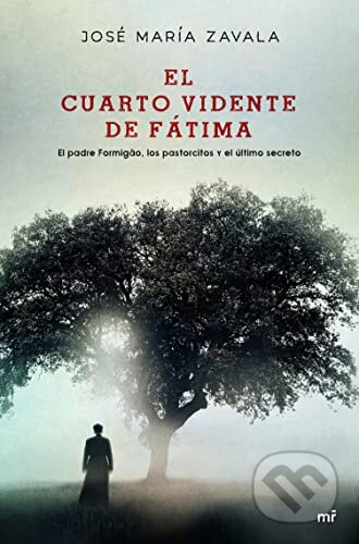 Kniha: El cuarto vidente de Fátima (José María Zavala). Ediciones Martínez Roca, 2019 Kniha: El cuarto vidente de Fátima (José María Zavala). Ediciones Martínez Roca, 2019