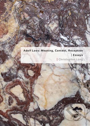 Kniha: Adolf Loos: Meaning, Context, Reception / Essays (Christopher Long). Kant, 2023 Kniha: Adolf Loos: Meaning, Context, Reception / Essays (Christopher Long). Kant, 2023