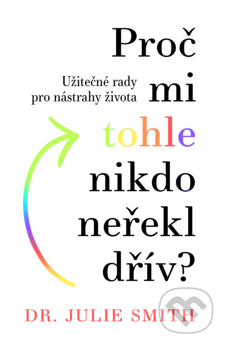 Kniha: Proč mi tohle nikdo neřekl dřív? (Julie Smith). Via, 2023 Kniha: Proč mi tohle nikdo neřekl dřív? (Julie Smith). Via, 2023