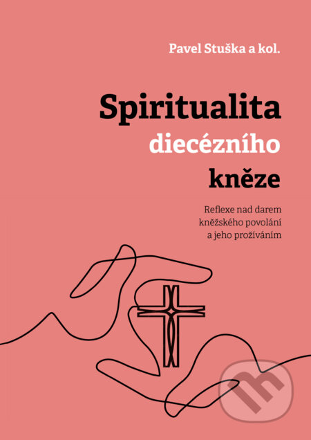 Kniha: Spiritualita diecézního kněze (Pavel Stuška). Univerzita Palackého v Olomouci, 2022 Kniha: Spiritualita diecézního kněze (Pavel Stuška). Univerzita Palackého v Olomouci, 2022