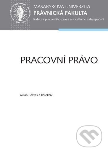 Kniha: Pracovní právo (Milan Galvas a kolektiv). Masarykova univerzita, 2018 Kniha: Pracovní právo (Milan Galvas a kolektiv). Masarykova univerzita, 2018