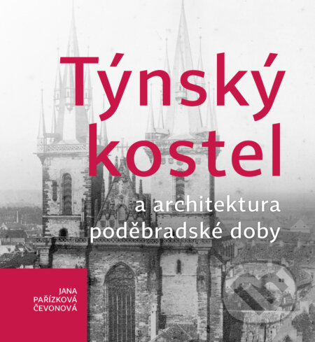 Kniha: Týnský kostel a architektura poděbradské doby (Jana Pařízková Čevonová). Univerzita Palackého v Olomouci, 2021 Kniha: Týnský kostel a architektura poděbradské doby (Jana Pařízková Čevonová). Univerzita Palackého v Olomouci, 2021
