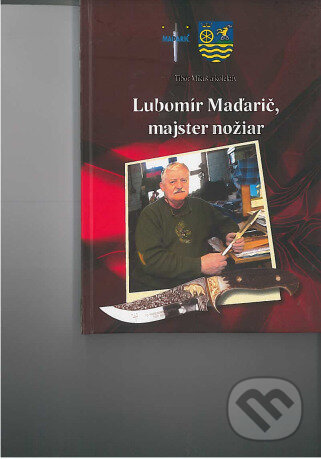 Kniha: Lubomír Maďarič, majster nožiar (Tibor Mikuš). Trnavský samosprávny kraj, 2015 Kniha: Lubomír Maďarič, majster nožiar (Tibor Mikuš). Trnavský samosprávny kraj, 2015