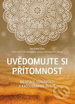 Kniha: Uvědomujte si přítomnost (Jon Kabat-Zinn). ANAG, 2015 Kniha: Uvědomujte si přítomnost (Jon Kabat-Zinn). ANAG, 2015