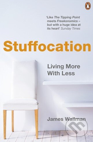 Kniha: Stuffocation (James Wallman). Penguin Books, 2015 Kniha: Stuffocation (James Wallman). Penguin Books, 2015