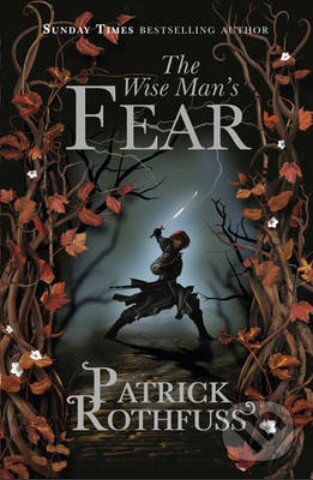 Kniha: The Wise Man's Fear (Patrick Rothfuss). Gollancz, 2012 Kniha: The Wise Man's Fear (Patrick Rothfuss). Gollancz, 2012