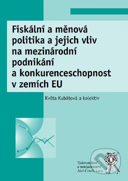 Kniha: Fiskální a měnová politika a jejich vliv na mezinárodní podnikání a konkurenceschopnost v zemích EU (František Ochrana, Jan Pavel a Květa Kubátová). Aleš Čeněk, 2014 Kniha: Fiskální a měnová politika a jejich vliv na mezinárodní podnikání a konkurenceschopnost v zemích EU (František Ochrana, Jan Pavel a Květa Kubátová). Aleš Čeněk, 2014