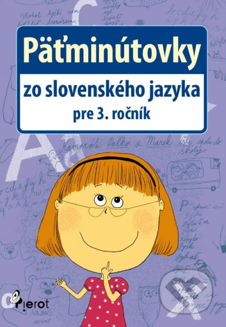 Kniha: Päťminútovky zo slovenského jazyka pre 3. ročník (Jana Hirková). Pierot, 2015 Kniha: Päťminútovky zo slovenského jazyka pre 3. ročník (Jana Hirková). Pierot, 2015