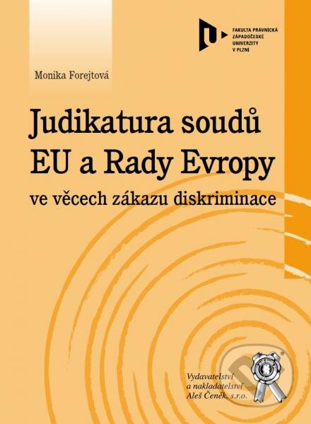 Kniha: Judikatura soudů EU a Rady Evropy ve věcech zákazu diskriminace (Monika Forejtová). Aleš Čeněk, 2014 Kniha: Judikatura soudů EU a Rady Evropy ve věcech zákazu diskriminace (Monika Forejtová). Aleš Čeněk, 2014