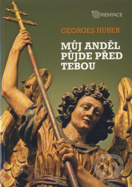 Kniha: Můj anděl půjde před tebou (Georges Huber). Karmelitánské nakladatelství, 2010 Kniha: Můj anděl půjde před tebou (Georges Huber). Karmelitánské nakladatelství, 2010